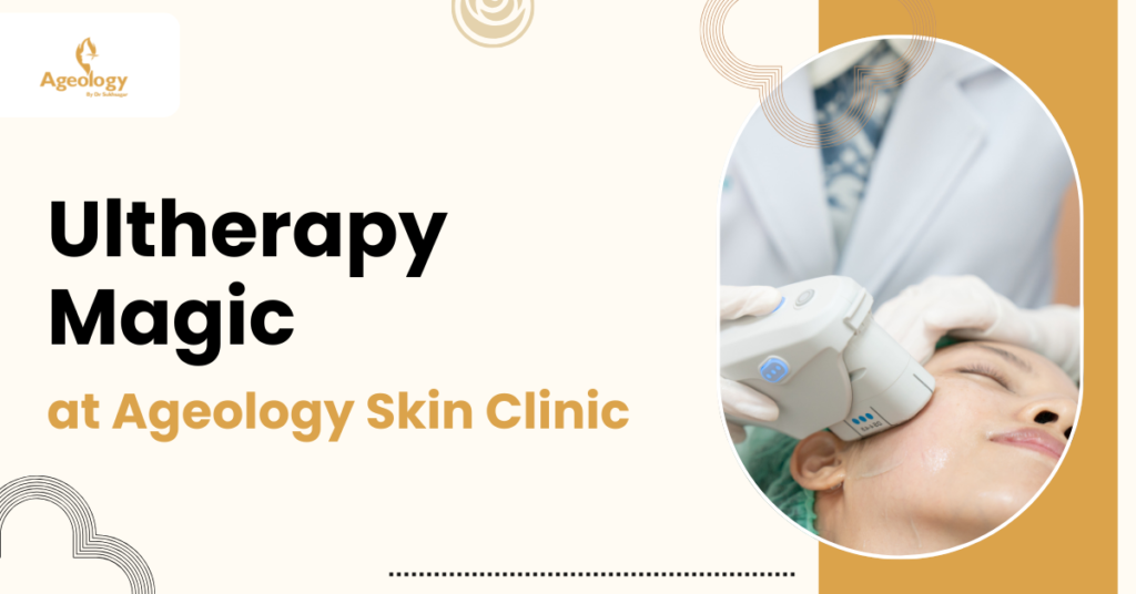 Ultherapy Magic at Ageology Skin Clinic