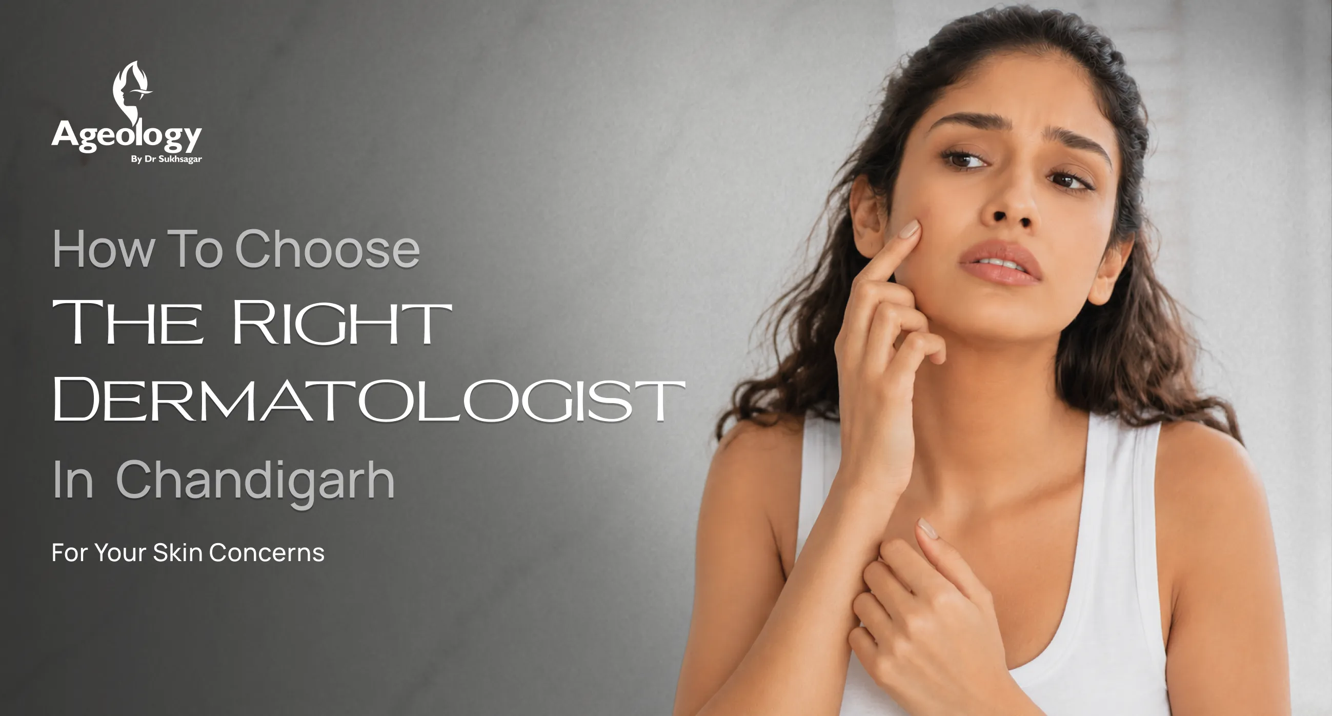 How to Choose the Right Dermatologist in Chandigarh | Ageology